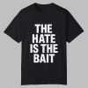 The Hate Is The Bait Shirt 0 0