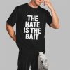 The Hate Is The Bait Shirt 2 3