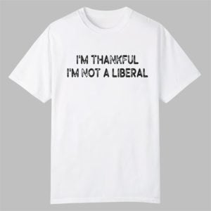 Scarlett Johnson Im Thankful Im Not A Liberal Shirt 0 0