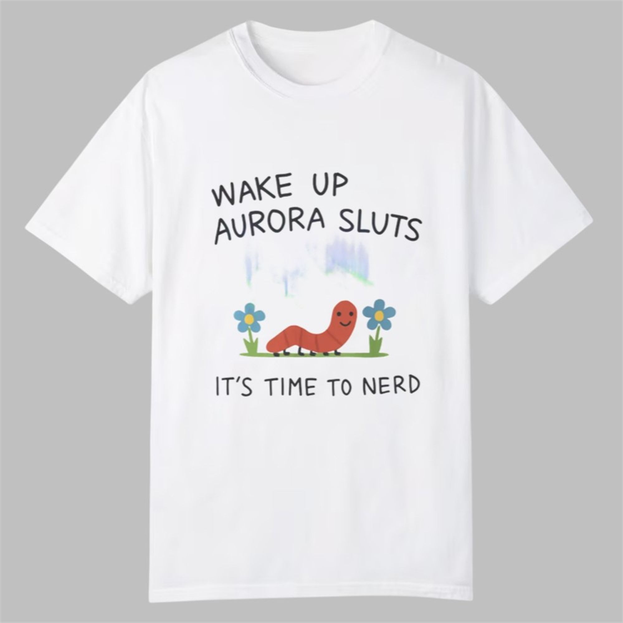 Wake Up Aurora Sluts It's Time to Nerd Shirt 1 Wake Up Aurora Sluts Its Time to Nerd Shirt 0 0