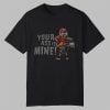 Your Ass Is Mine Shirt 0 0