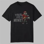 Your Ass Is Mine Shirt