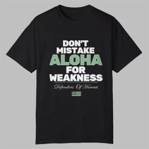 Dont Mistake Aloha For Weakness Shirt 0 0