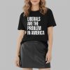 Zeek Arkham Liberals Are The Problem In America Shirt 6 Zeek Arkham Liberals Are The Problem In America Shirt 2 2