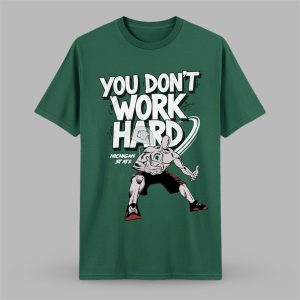 0 2025 Michigan State You Dont Work Hard Shirt 1