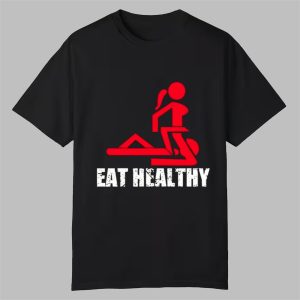 Eat Healthy Shirt 0 0