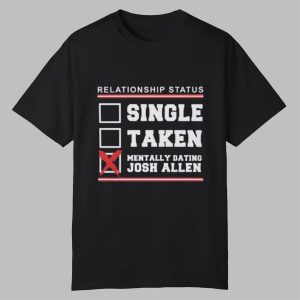 Single Taken Mentally Dating Josh Allen Shirt 0 0