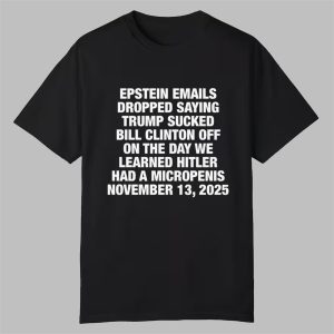 Epstein Emails Dropped Saying Trump Sucked Bill Shirt 0 0