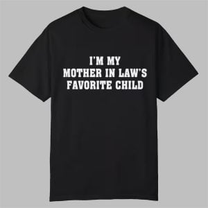 I'm My Mother In Law's Favorite Child Shirt