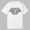 Todd Bowles You Gotta Fuckin Care Enough Where That Shit Hurts Shirt 10 0 Todd Bowles You Gotta Fuckin Care Enough Where That Shit Hurts Shirt 1
