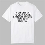 Todd Bowles You Gotta Fuckin Care Enough Where That Shit Hurts Shirt