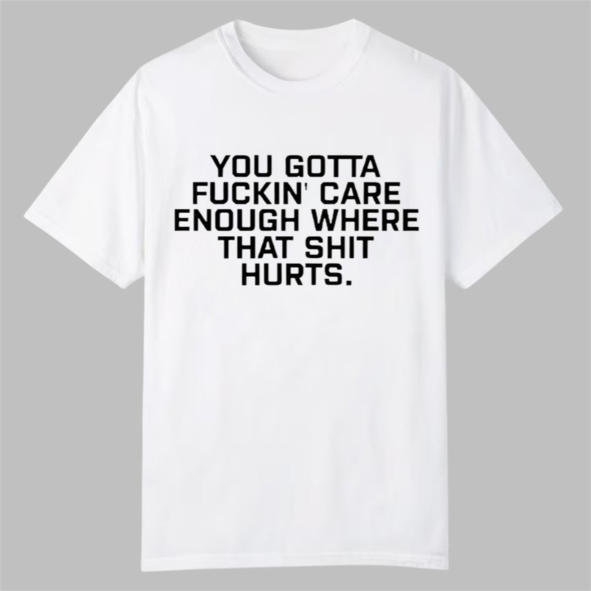 Todd Bowles You Gotta Fuckin Care Enough Where That Shit Hurts Shirt 1 0 Todd Bowles You Gotta Fuckin Care Enough Where That Shit Hurts Shirt 1
