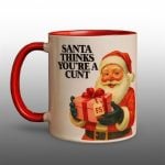 2025 Christmas Santa Thinks You're A Cunt Mug