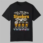 2025 Yes I'm Old But I Saw Steelers Greatness Shirt