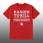 2026 Sooners Easier To Kill Than Originally Thought Shirt