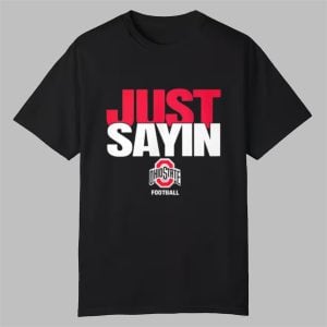 2025 Buckeyes Just Sayin Shirt 0 0