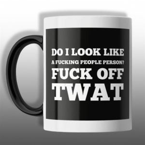 Do I Look Like A Fucking People Person Fuck Off Twat Mug 1 1