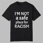 American AF I'm Not A Safe Place For Racism Shirt