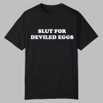 Bronwyn Slut For Deviled Eggs Shirt