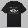 Call Me Coke Cause I Want You To Do Me In The Bathroom Shirt 0 0