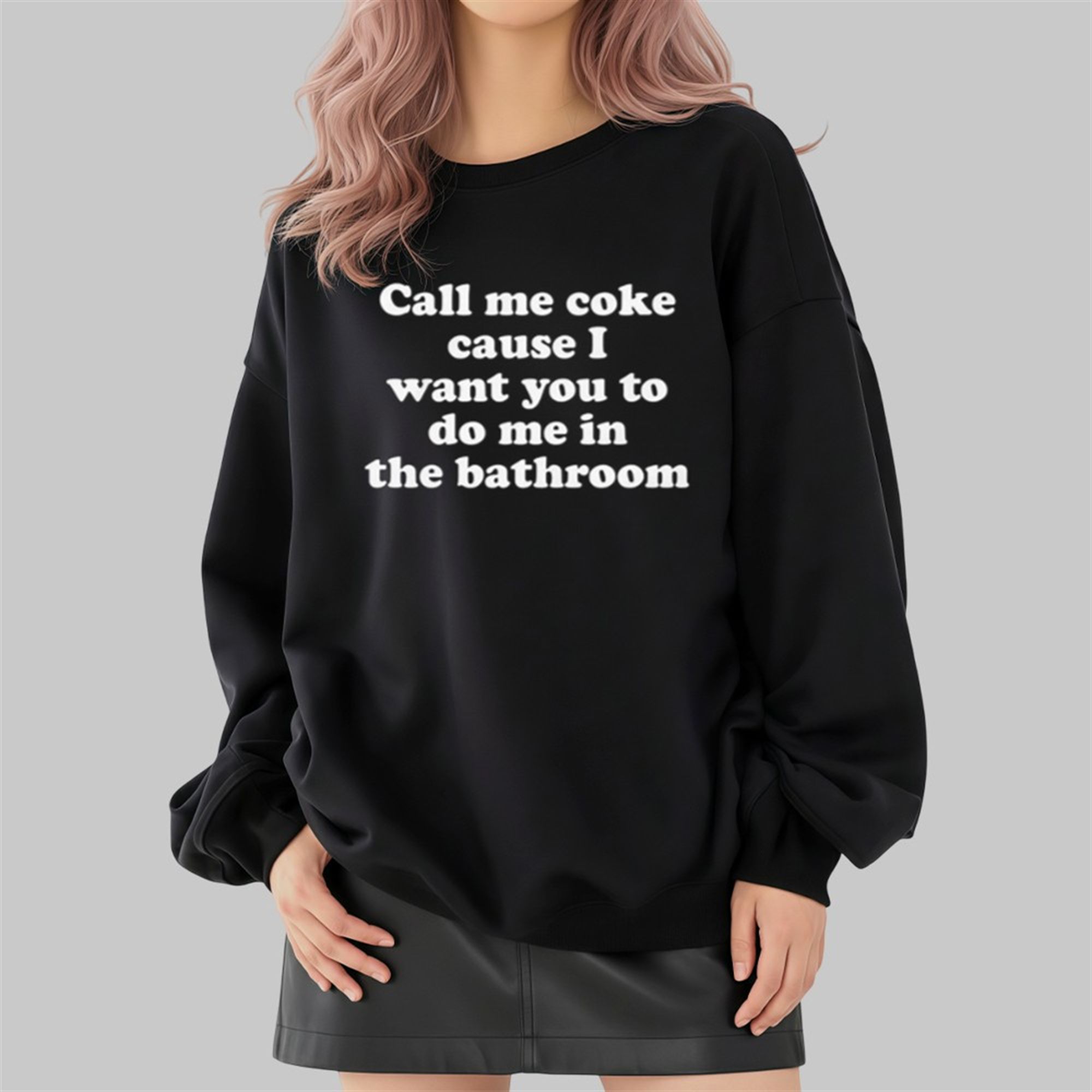 Call Me Coke Cause I Want You To Do Me In The Bathroom Shirt 4 Call Me Coke Cause I Want You To Do Me In The Bathroom Shirt 2 4