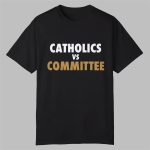 Catholics VS Committee Shirt