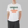 Catholics vs Common Sense Shirt 3 7