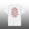 Chase Everything You Want Except Love and Death Shirt 1