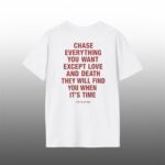 Chase Everything You Want Except Love and Death Shirt