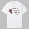 Crush Me Stomp Me Make Me Wine Shirt 11 Crush Me Stomp Me Make Me Wine Shirt 0 0