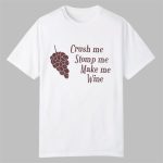 Crush Me Stomp Me Make Me Wine Shirt