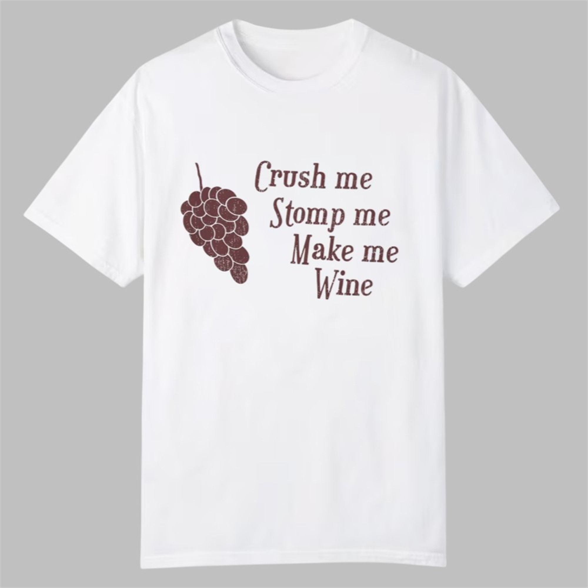 Crush Me Stomp Me Make Me Wine Shirt 1 Crush Me Stomp Me Make Me Wine Shirt 0 0