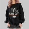 Dont Let The Hard Days Win Shirt 2 4