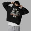 Dont Let The Hard Days Win Shirt 2 5