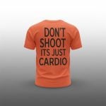 Don't Shoot Its Just Cardio Shirt