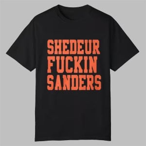 Shedeur Fuckin Sanders Shirt 0 0