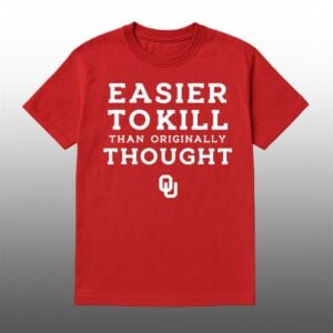 2026 Sooners Easier To Kill Than Originally Thought Shirt 1