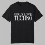Girls Love Techno Shirt