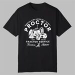 Guaranteed To Move Anything Out Of The Way Kadyn Proctor Tractor Service Tuscaloosa Alabama Shirt