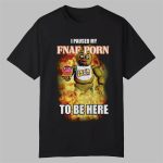 I Paused My Fnaf Porn To Be Here Shirt