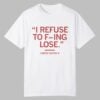 I Refuse To Fucking Lose Carter Booth Shirt 0 0