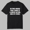In This House Paul Is A Great Actor End Of Story Shirt 11 In This House Paul Is A Great Actor End Of Story Shirt 0 0