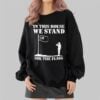 In This House We Stand For The Flagg Shirt 2 4