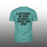 Is Buttcheeks One Word Or Should I Spread Them Apart Shirt