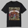 Its Only A Problem If Youre Losing Shirt 0 0