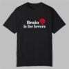 Justin Bieber Brain Is For Lovers Shirt 0 0