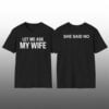 Let Me Ask My Wife She Said No Shirt 1