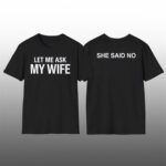 Let Me Ask My Wife She Said No Shirt