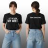Let Me Ask My Wife She Said No Shirt 2