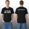 Let Me Ask My Wife She Said No Shirt 4